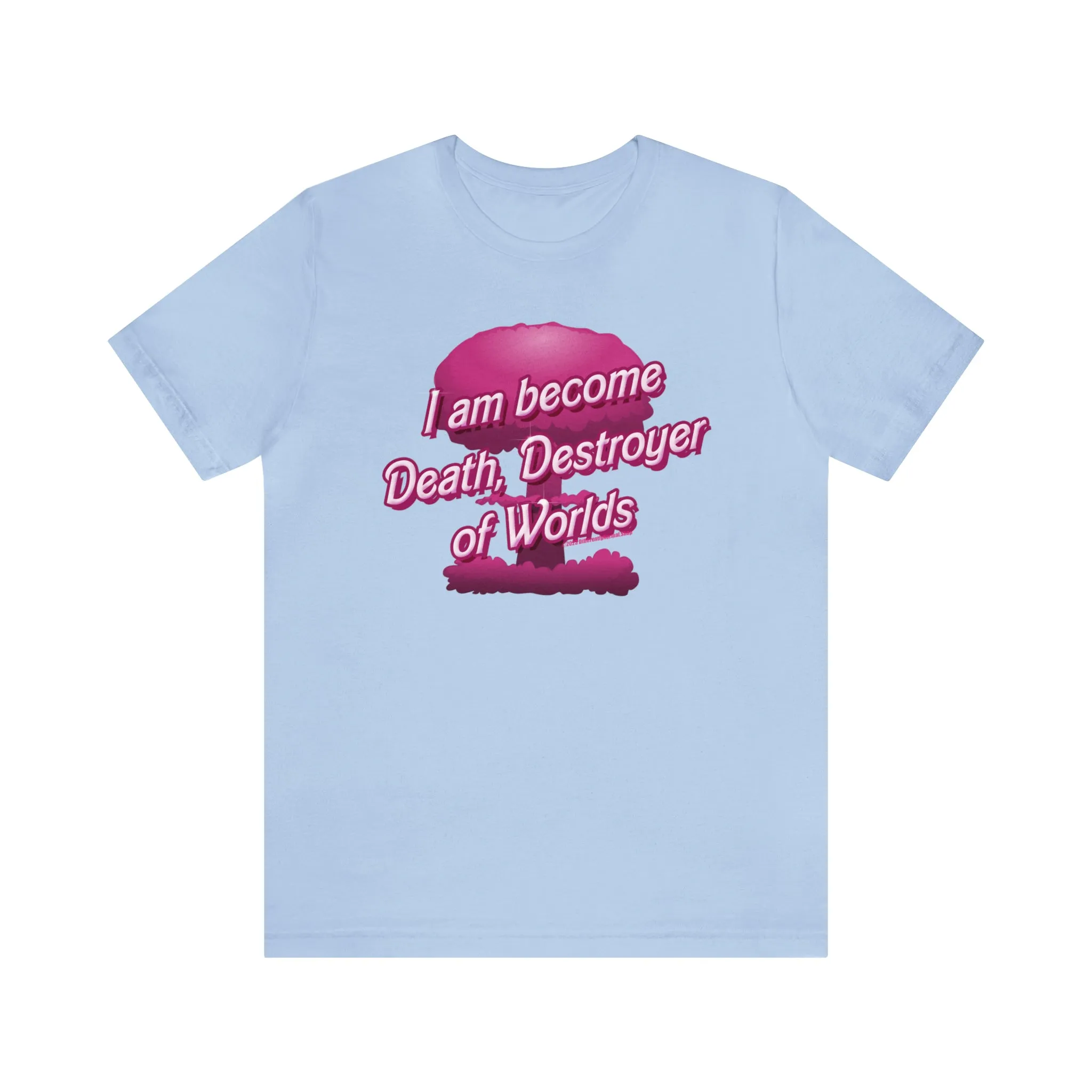 Barbenheimer Pink Iconic Doll Nuke Explosion Tee - I am Become Death Destroyer of Worlds