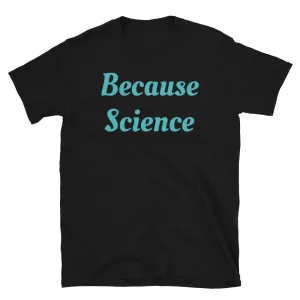 Because Science Slogan T-Shirt