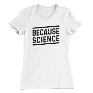 Because Science Women's T-Shirt