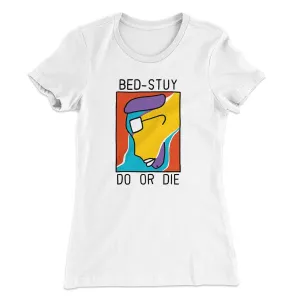 Bed-Stuy Do or Die Women's T-Shirt