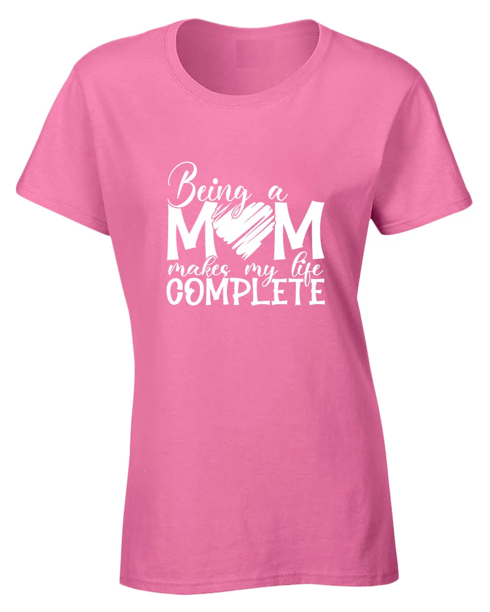 Being a mom makes my life complete t-shirt