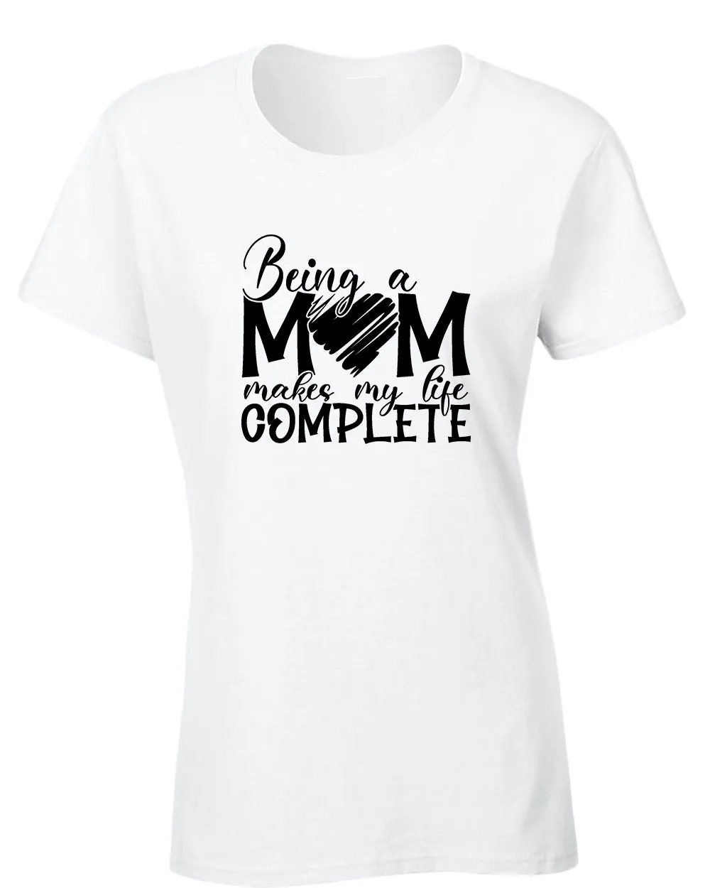 Being a mom makes my life complete t-shirt