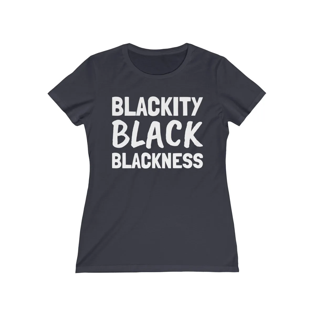 BLACKITY BLACK BLACKNESS <br>missy tee (Ag)