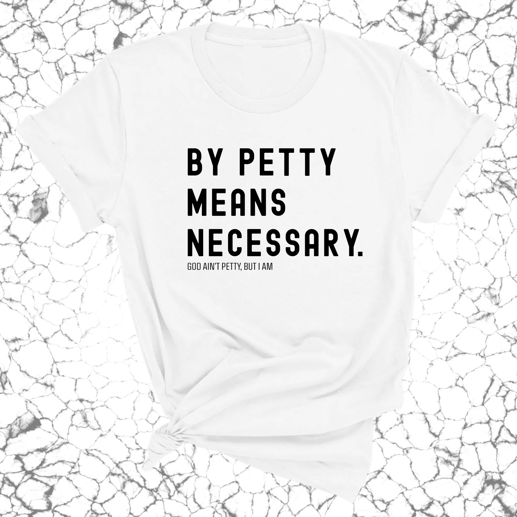 By Petty means necessary Unisex Tee