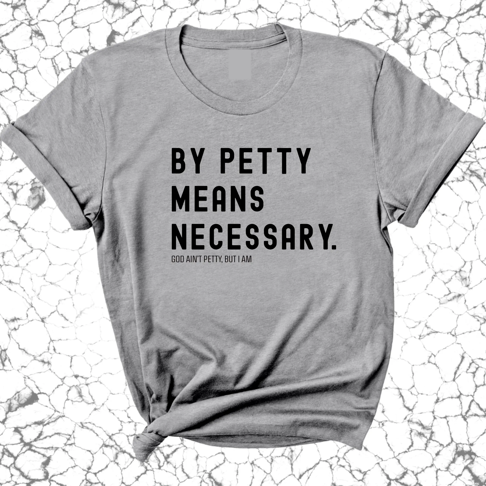 By Petty means necessary Unisex Tee