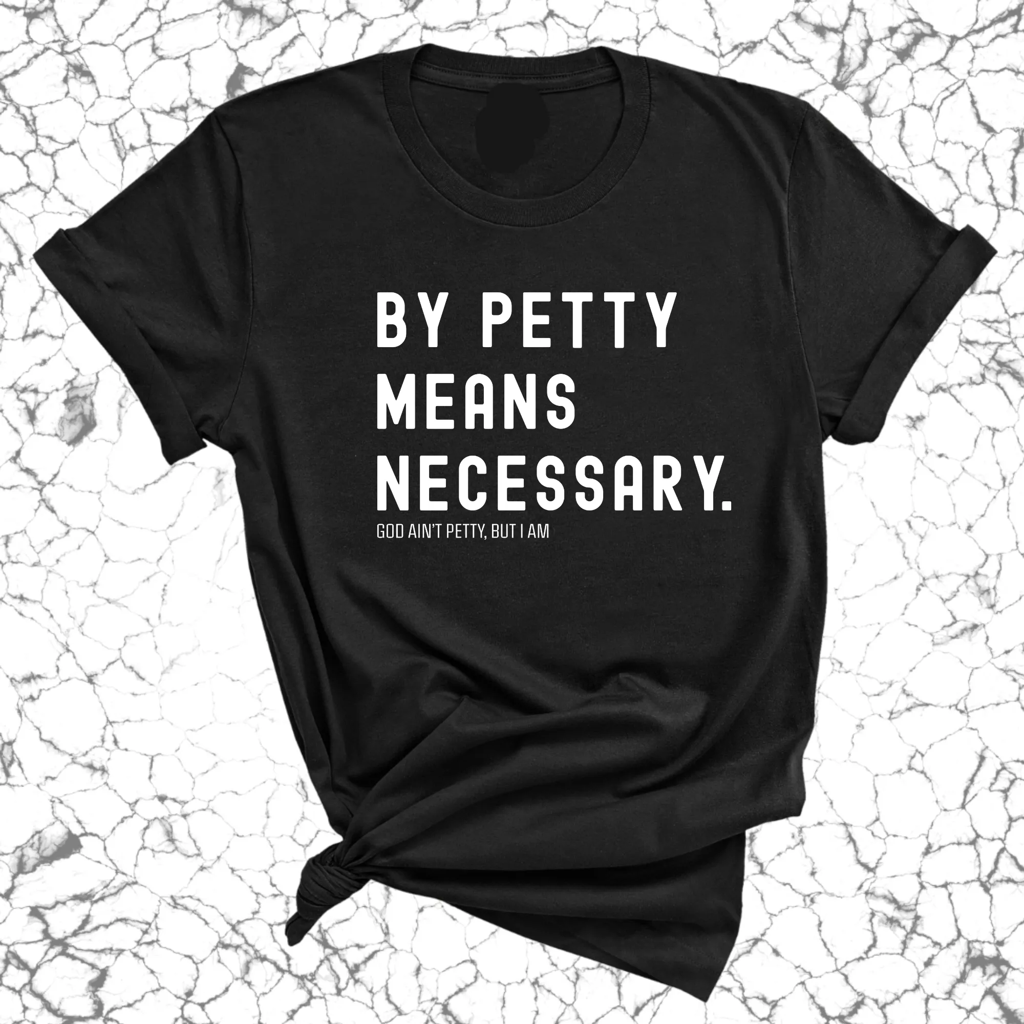 By Petty means necessary Unisex Tee