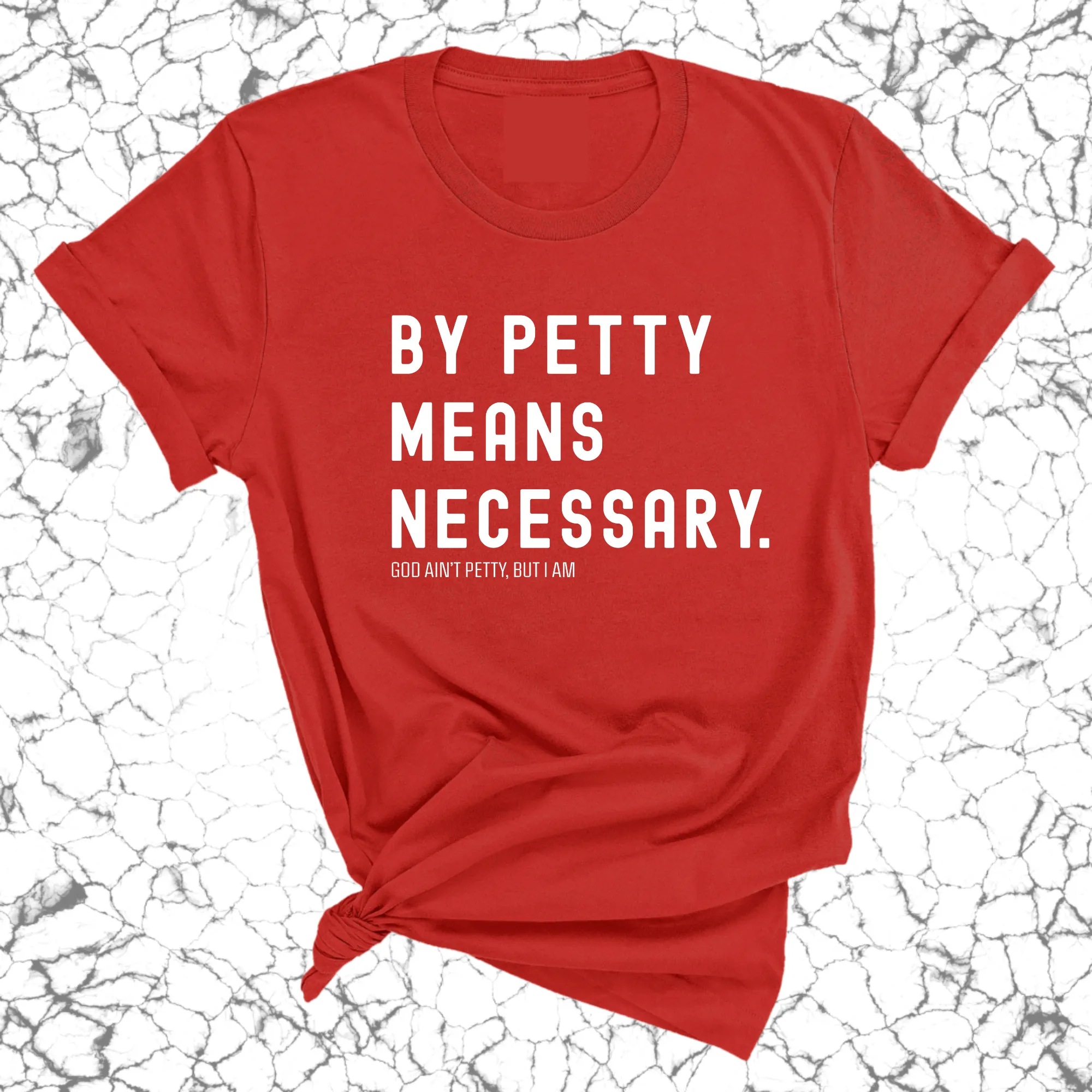 By Petty means necessary Unisex Tee