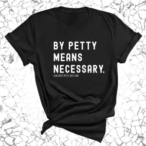 By Petty means necessary Unisex Tee