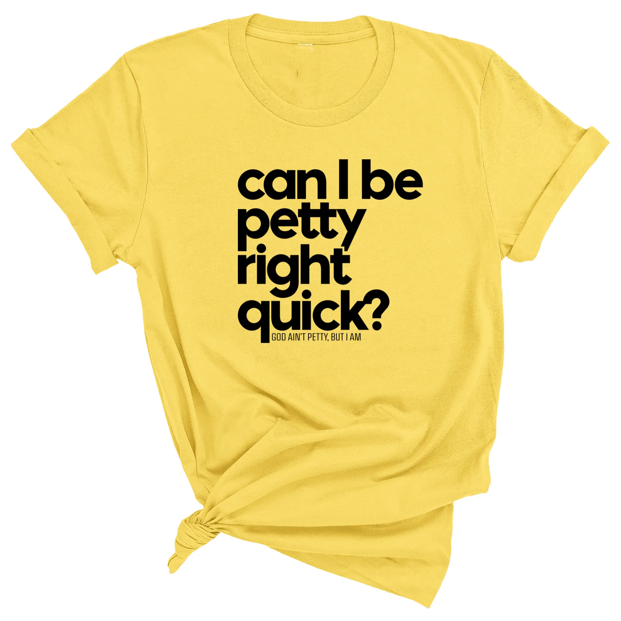 Can I Be Petty Right Quick Unisex Tee