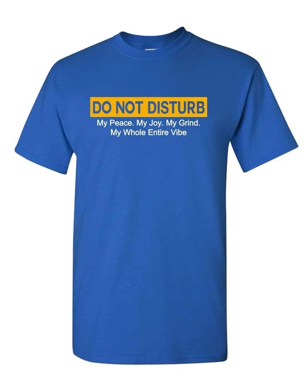 Do Not Disturb my peace, my joy, my grind, my whole entire vibe t-shirt
