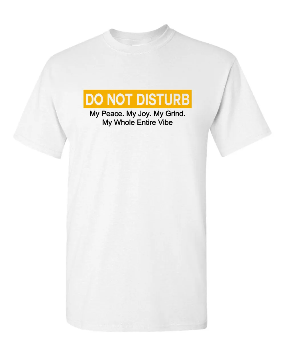 Do Not Disturb my peace, my joy, my grind, my whole entire vibe t-shirt
