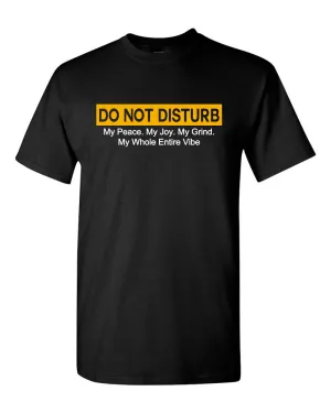 Do Not Disturb my peace, my joy, my grind, my whole entire vibe t-shirt