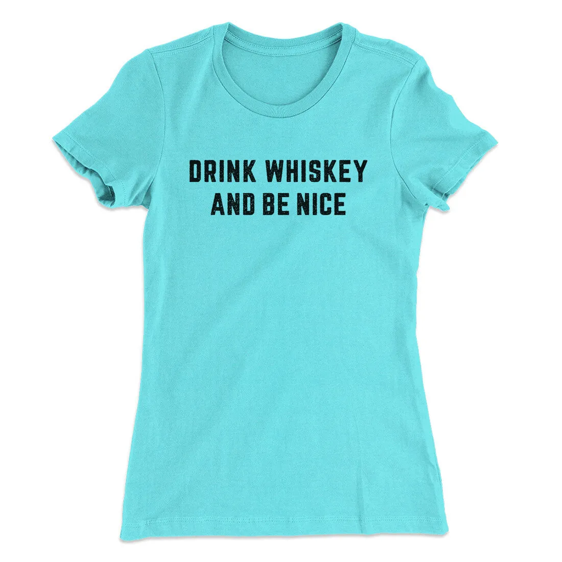 Drink Whiskey And Be Nice Women's T-Shirt