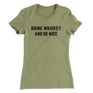 Drink Whiskey And Be Nice Women's T-Shirt