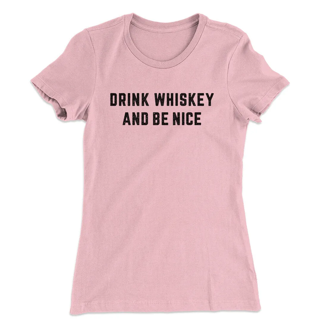 Drink Whiskey And Be Nice Women's T-Shirt