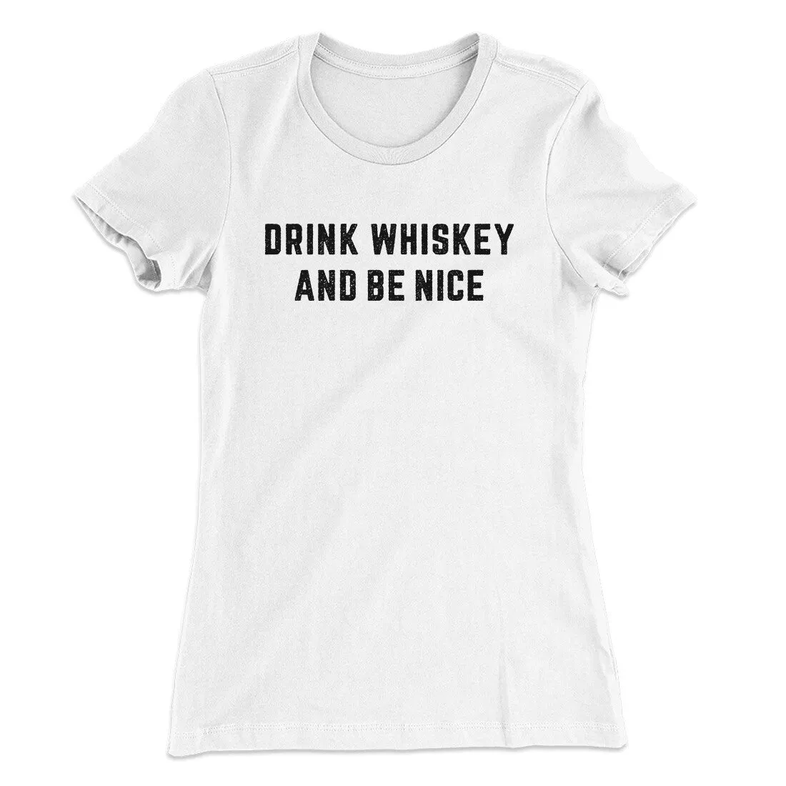 Drink Whiskey And Be Nice Women's T-Shirt