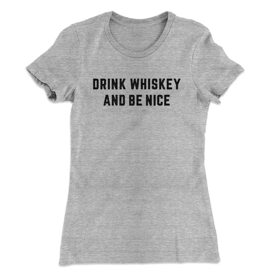 Drink Whiskey And Be Nice Women's T-Shirt
