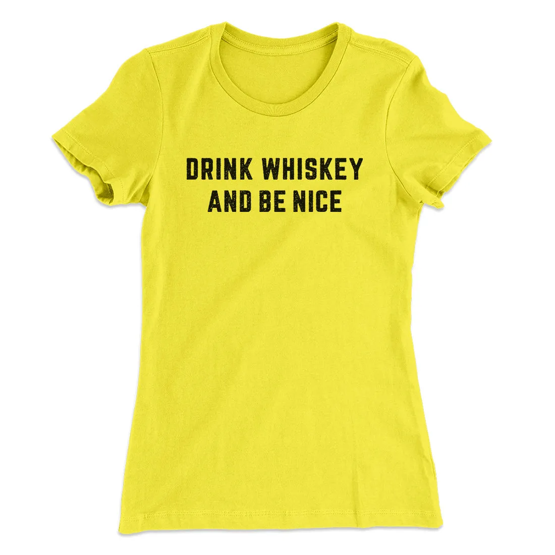 Drink Whiskey And Be Nice Women's T-Shirt