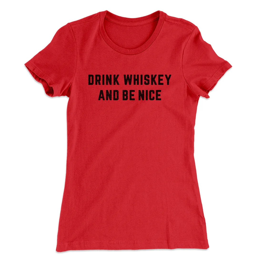 Drink Whiskey And Be Nice Women's T-Shirt