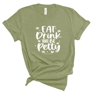 Eat Drink be Petty Unisex Tee (MILITARY GREEN/WHITE)