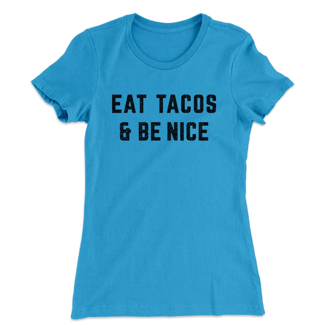 Eat Tacos And Be Nice Women's T-Shirt