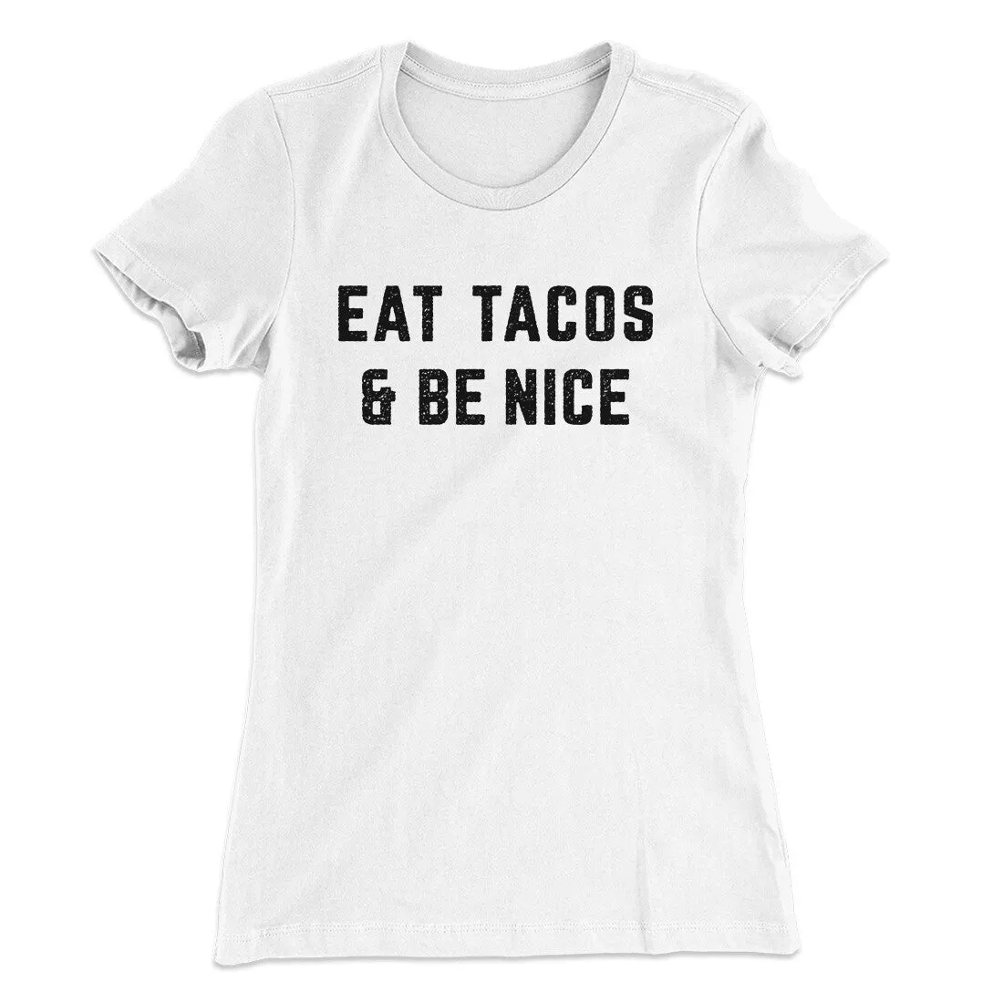 Eat Tacos And Be Nice Women's T-Shirt