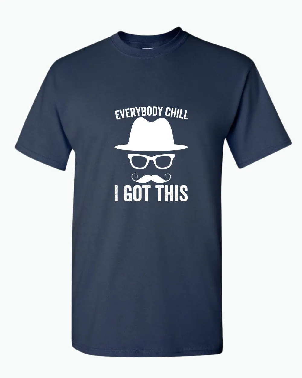 Everybody chill i got this tees, daddy t-shirt