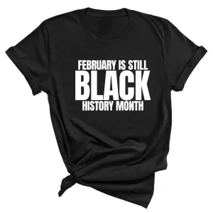 February is Still Black History Month Unisex Tee
