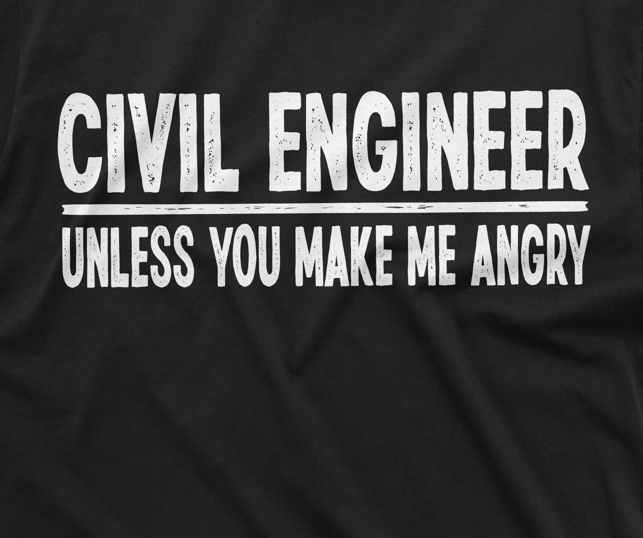 Funny Civil Engineer unless you make me agnry T-shirt Engineering humor saying tee