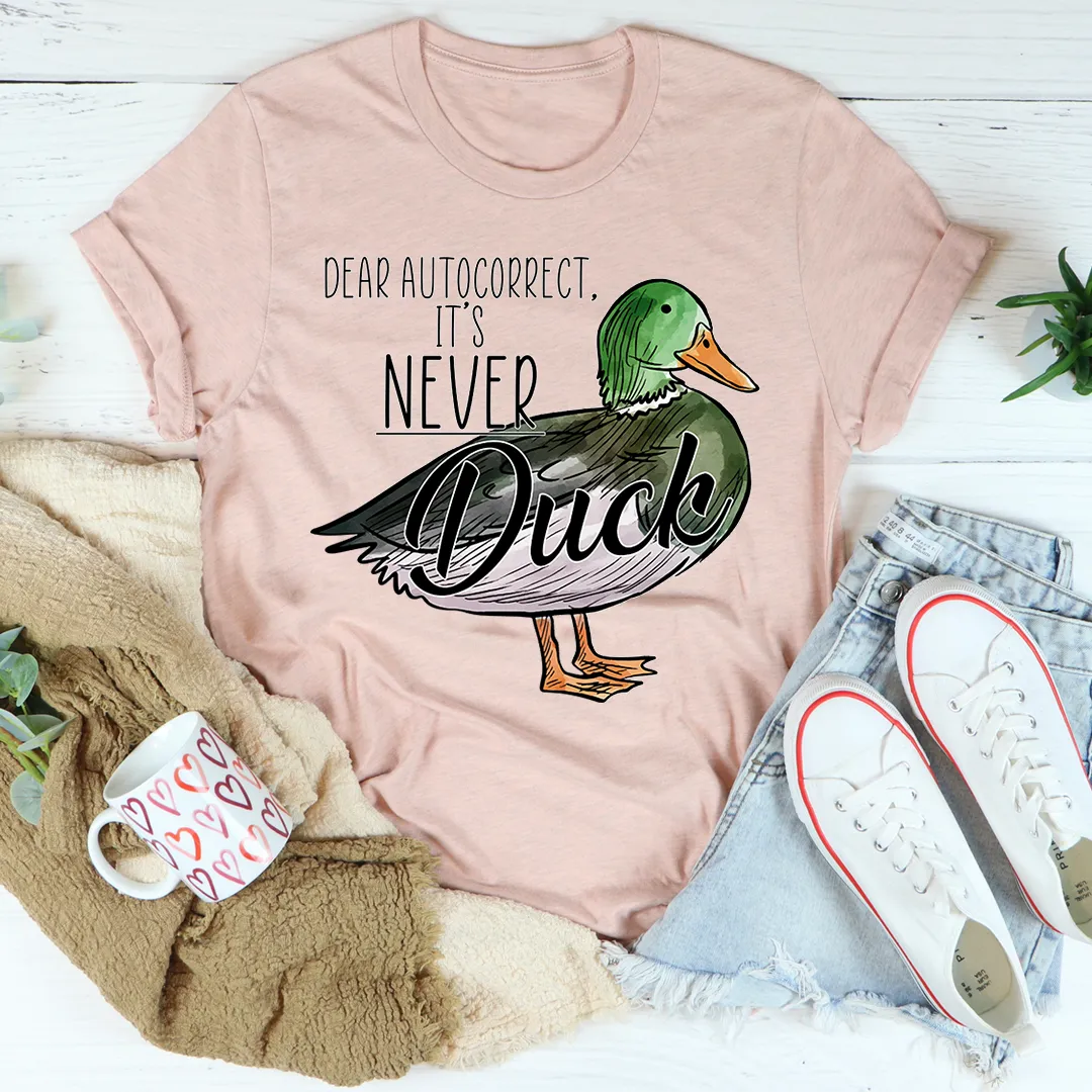 Graphic T-Shirts Dear Autocorrect It's Never Duck Tee