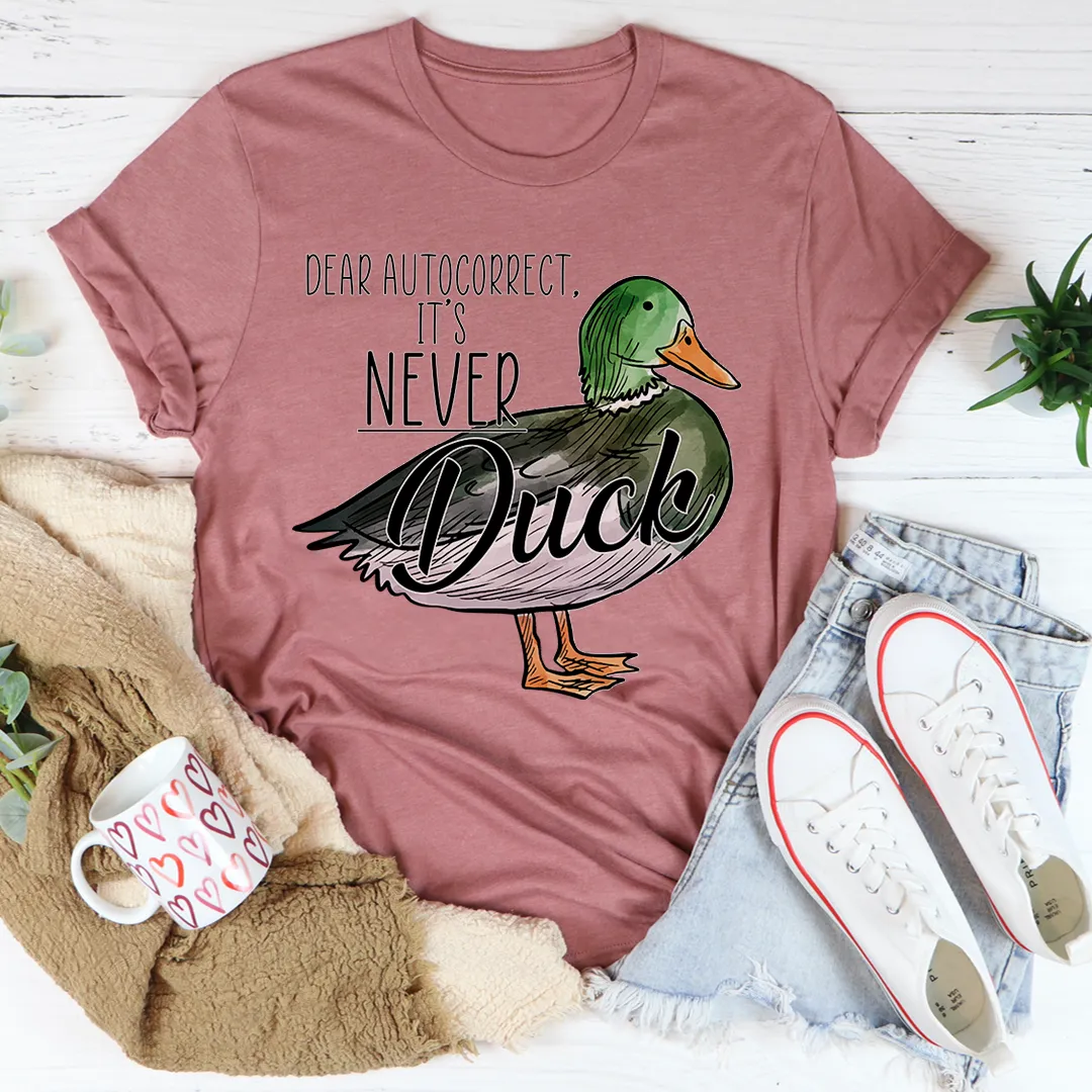 Graphic T-Shirts Dear Autocorrect It's Never Duck Tee
