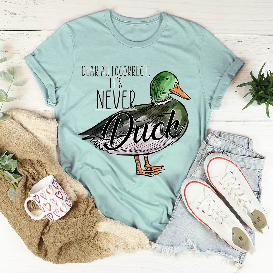 Graphic T-Shirts Dear Autocorrect It's Never Duck Tee