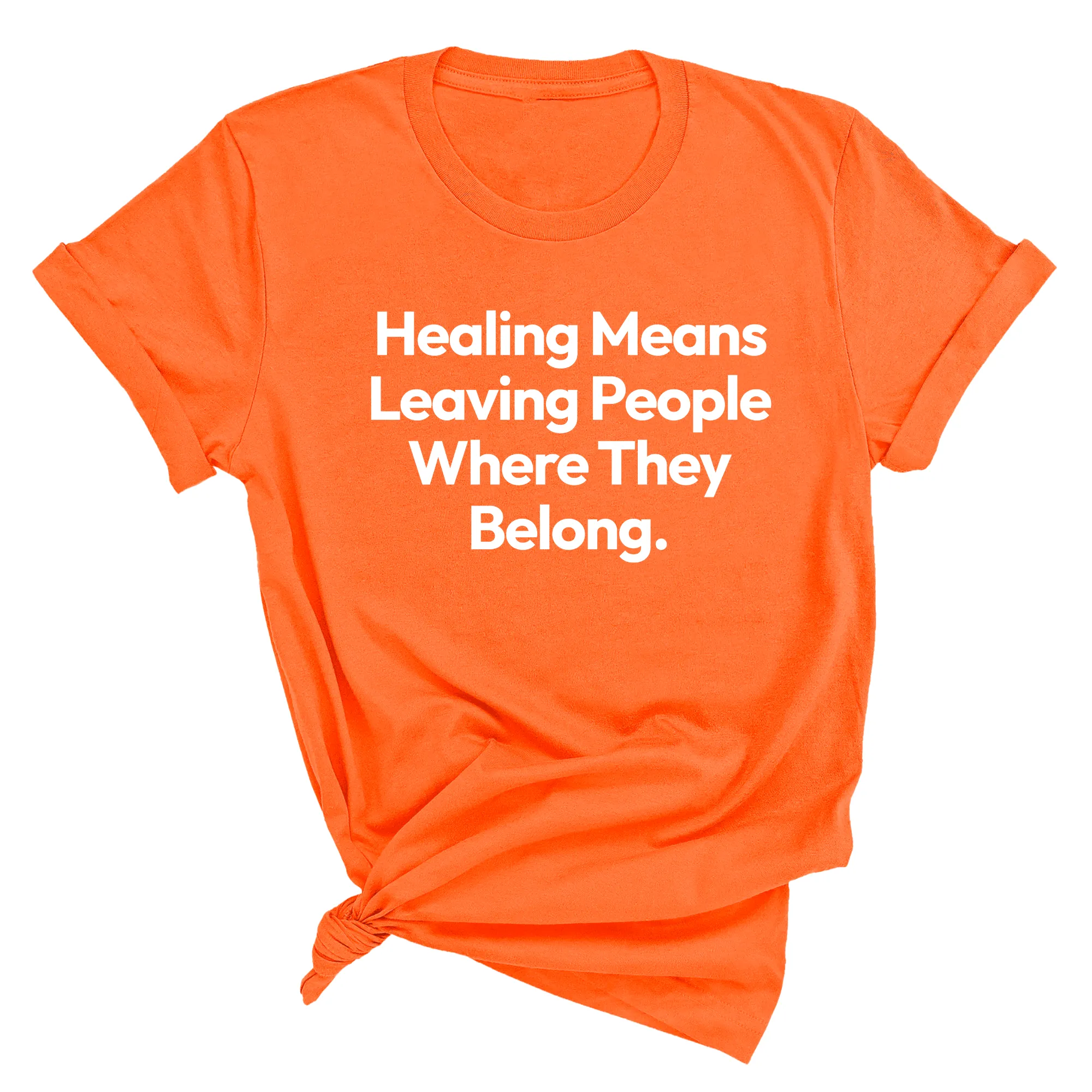 Healing Means Leaving People Where They Belong Unisex Tee