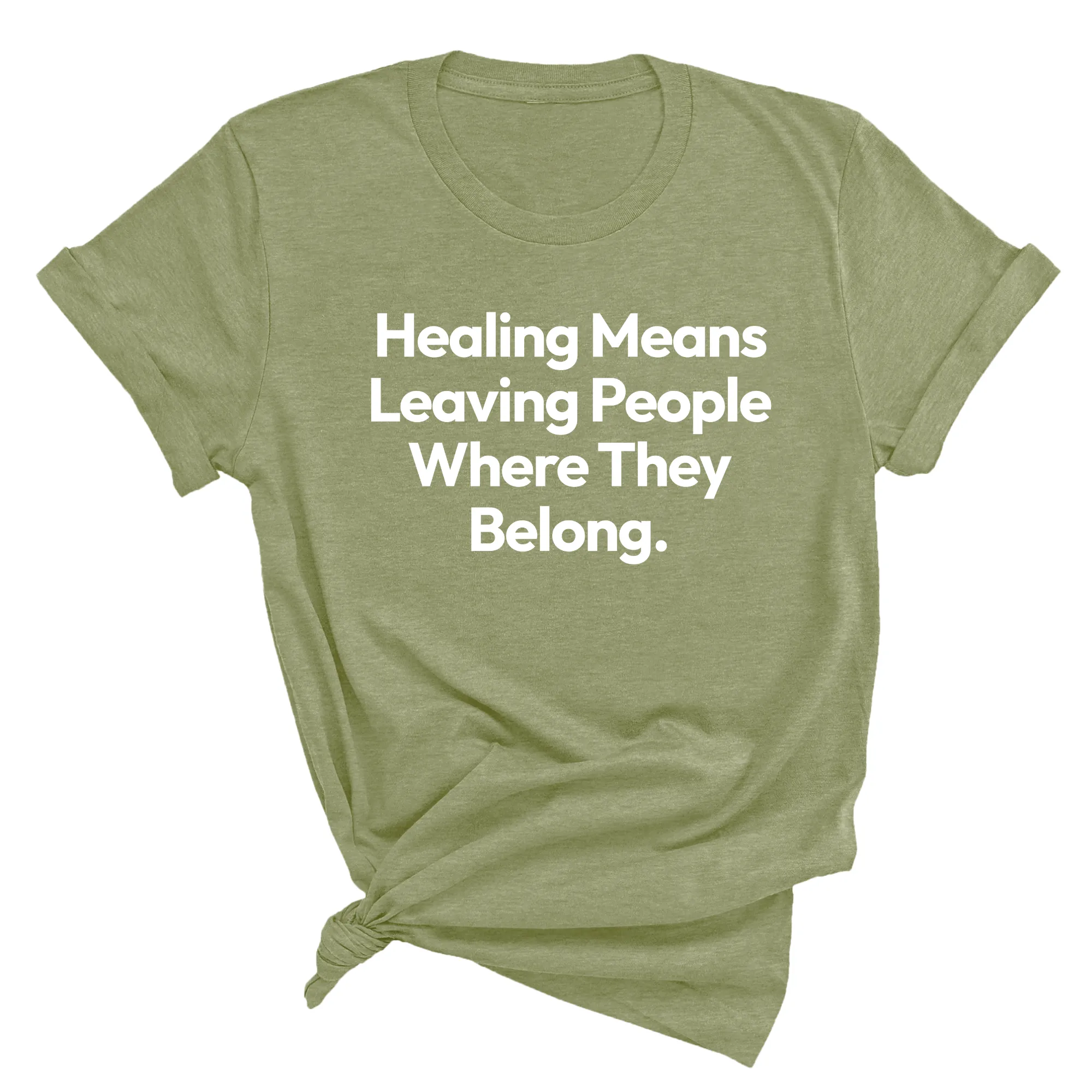Healing Means Leaving People Where They Belong Unisex Tee