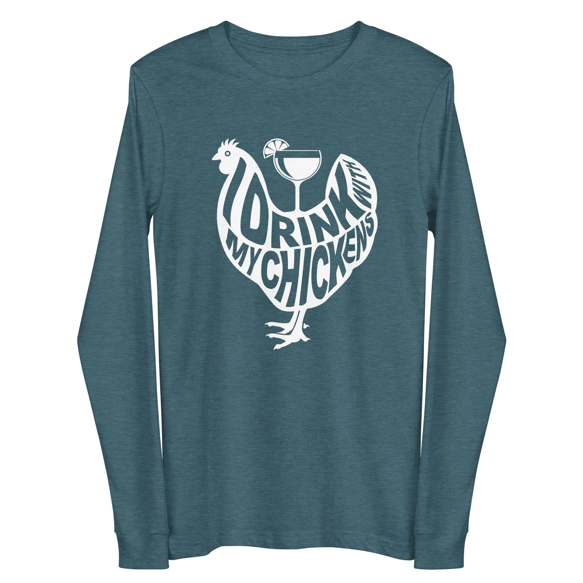 I Drink with My Chickens Long Sleeve Tee