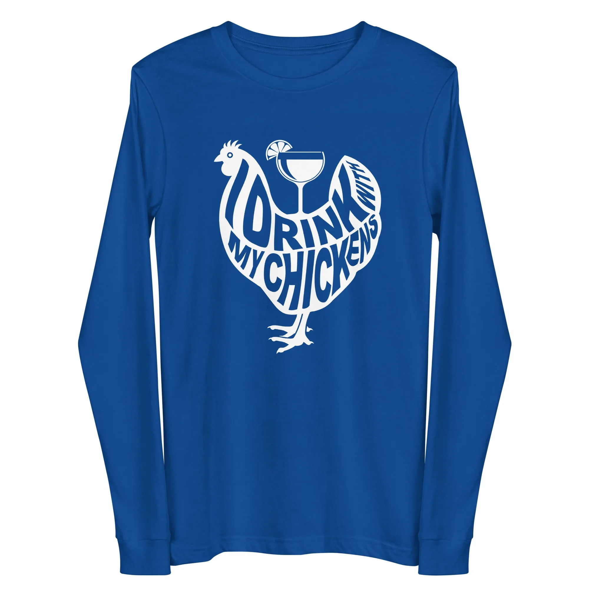 I Drink with My Chickens Long Sleeve Tee