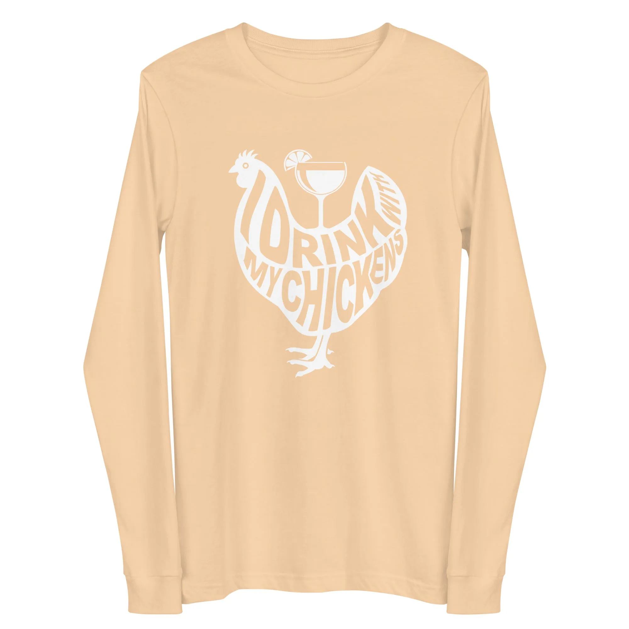 I Drink with My Chickens Long Sleeve Tee