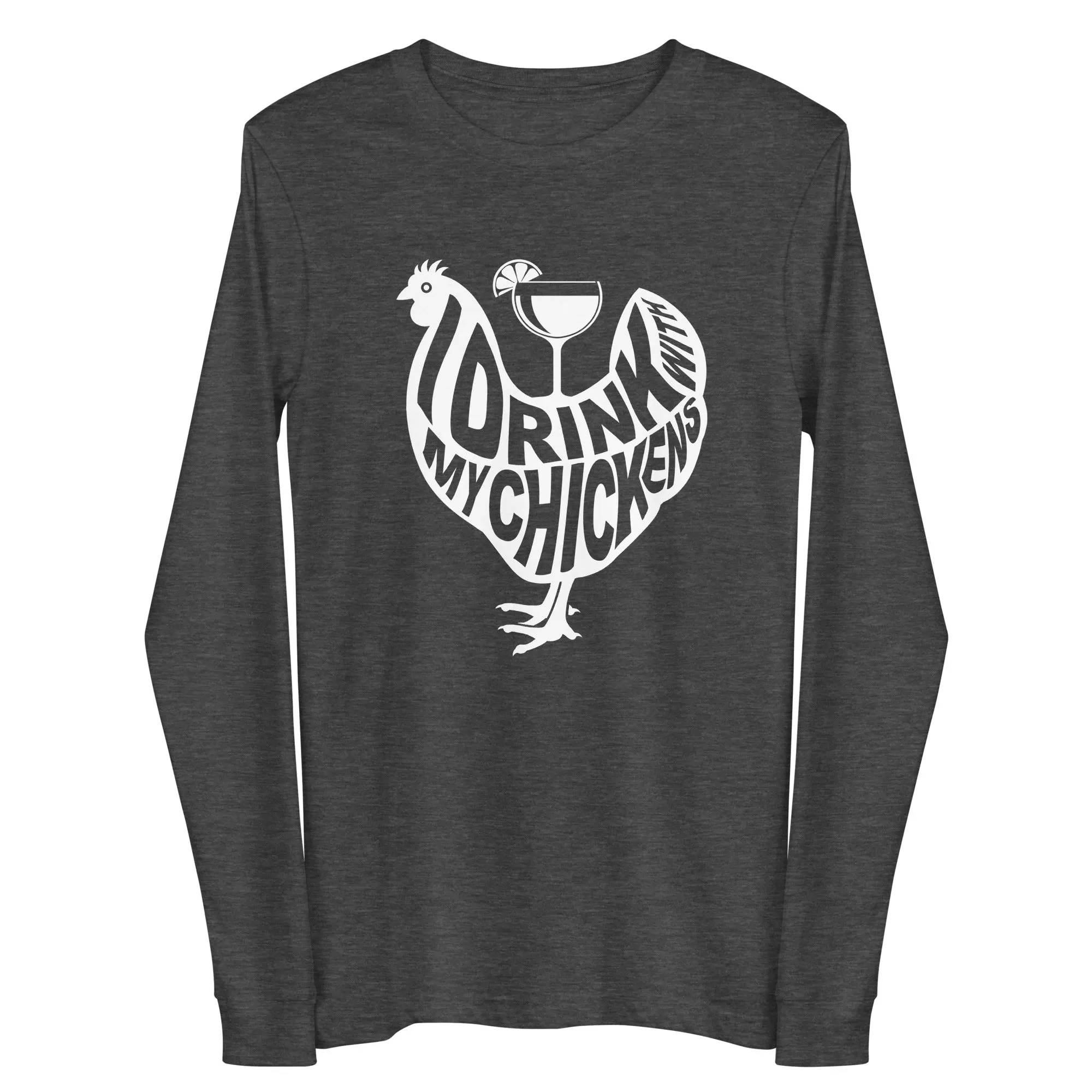I Drink with My Chickens Long Sleeve Tee