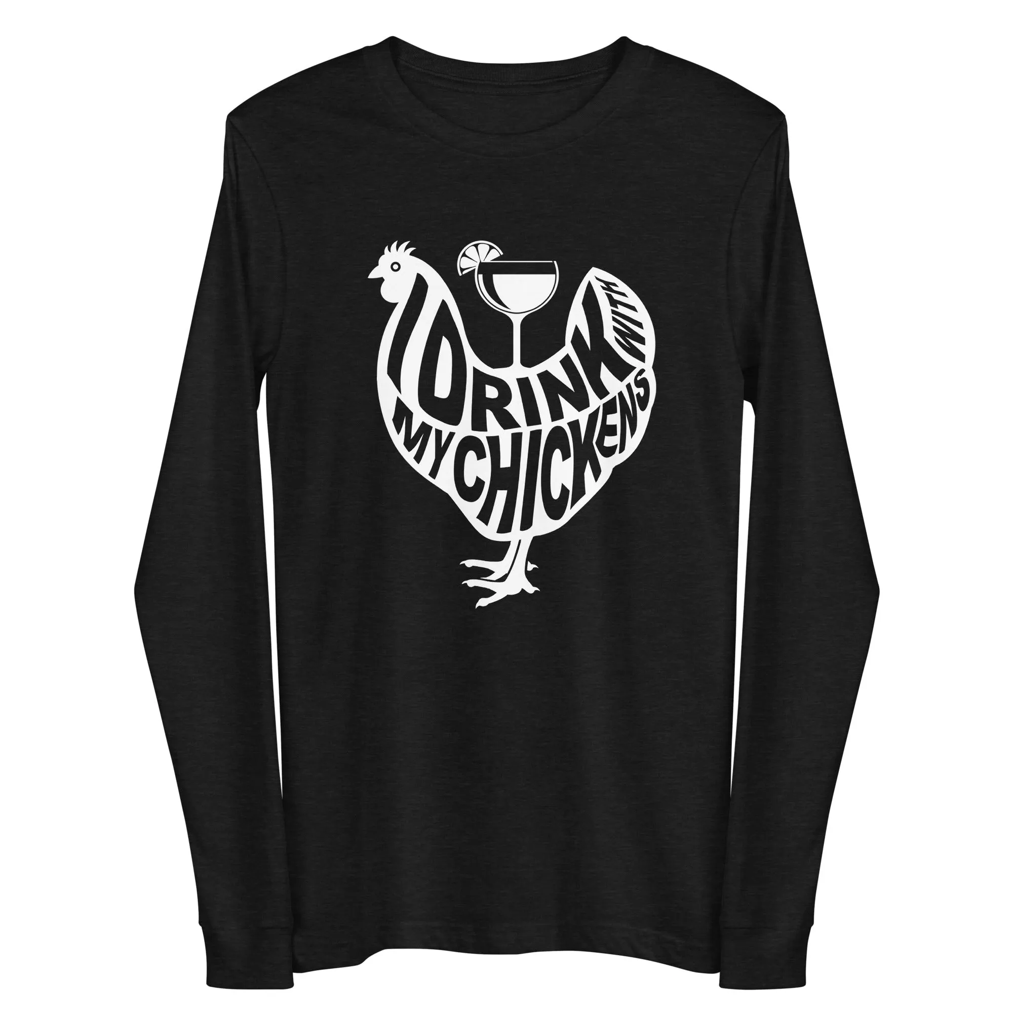 I Drink with My Chickens Long Sleeve Tee
