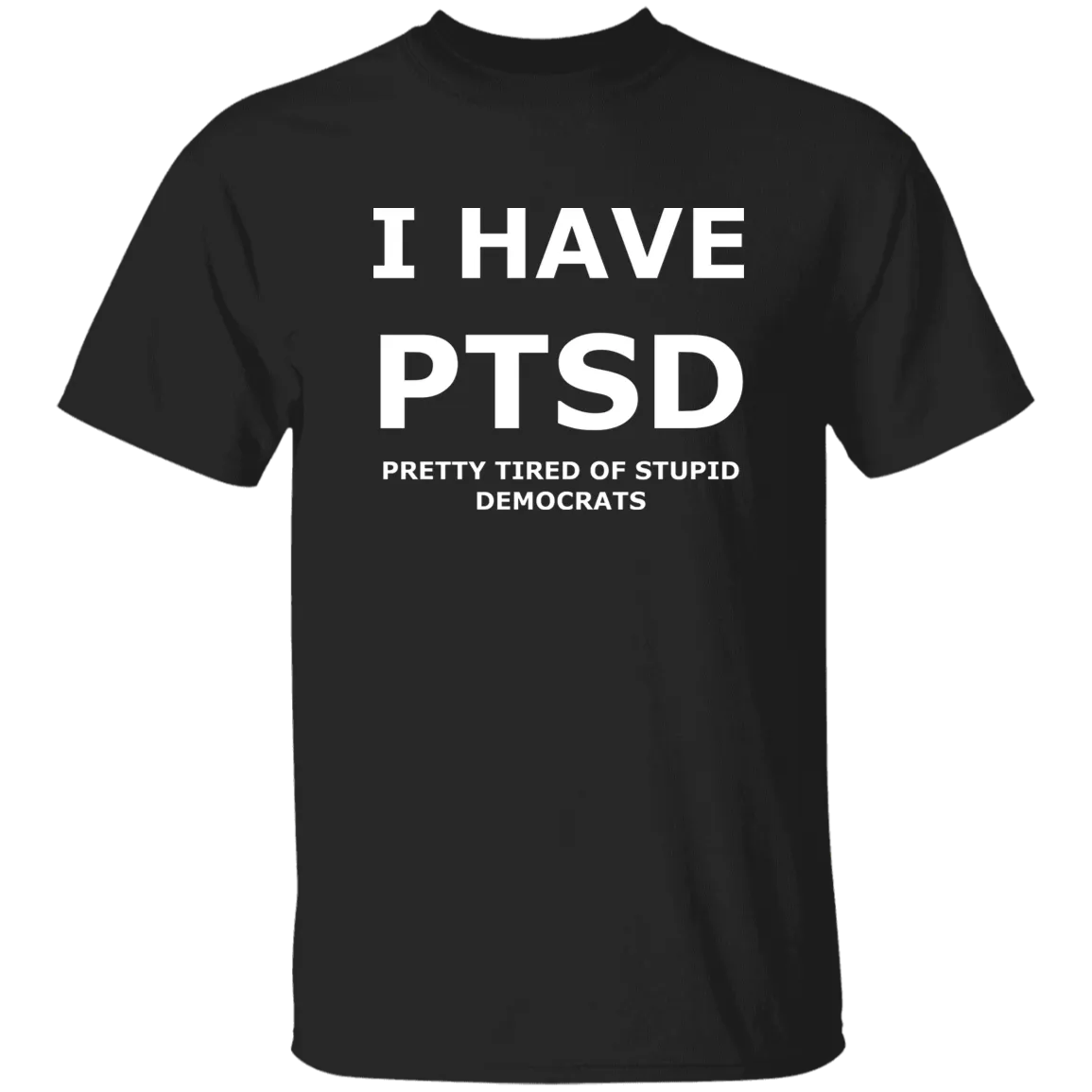 I Have PTSD Pretty Tired Of Stupid Democrats