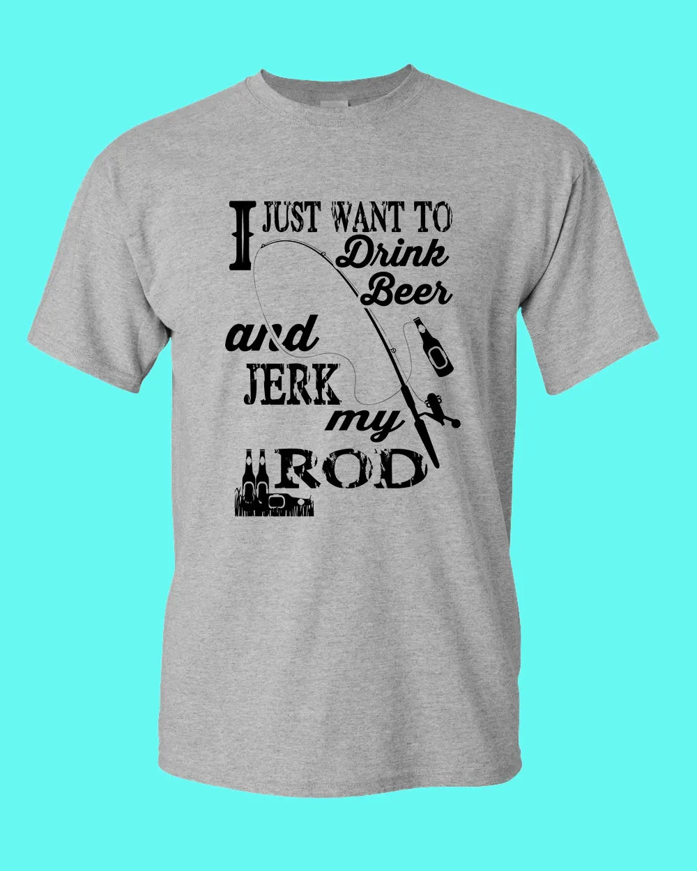 I Just want to drink beer and j*rk my rod shirt, funny fishing t-shirt