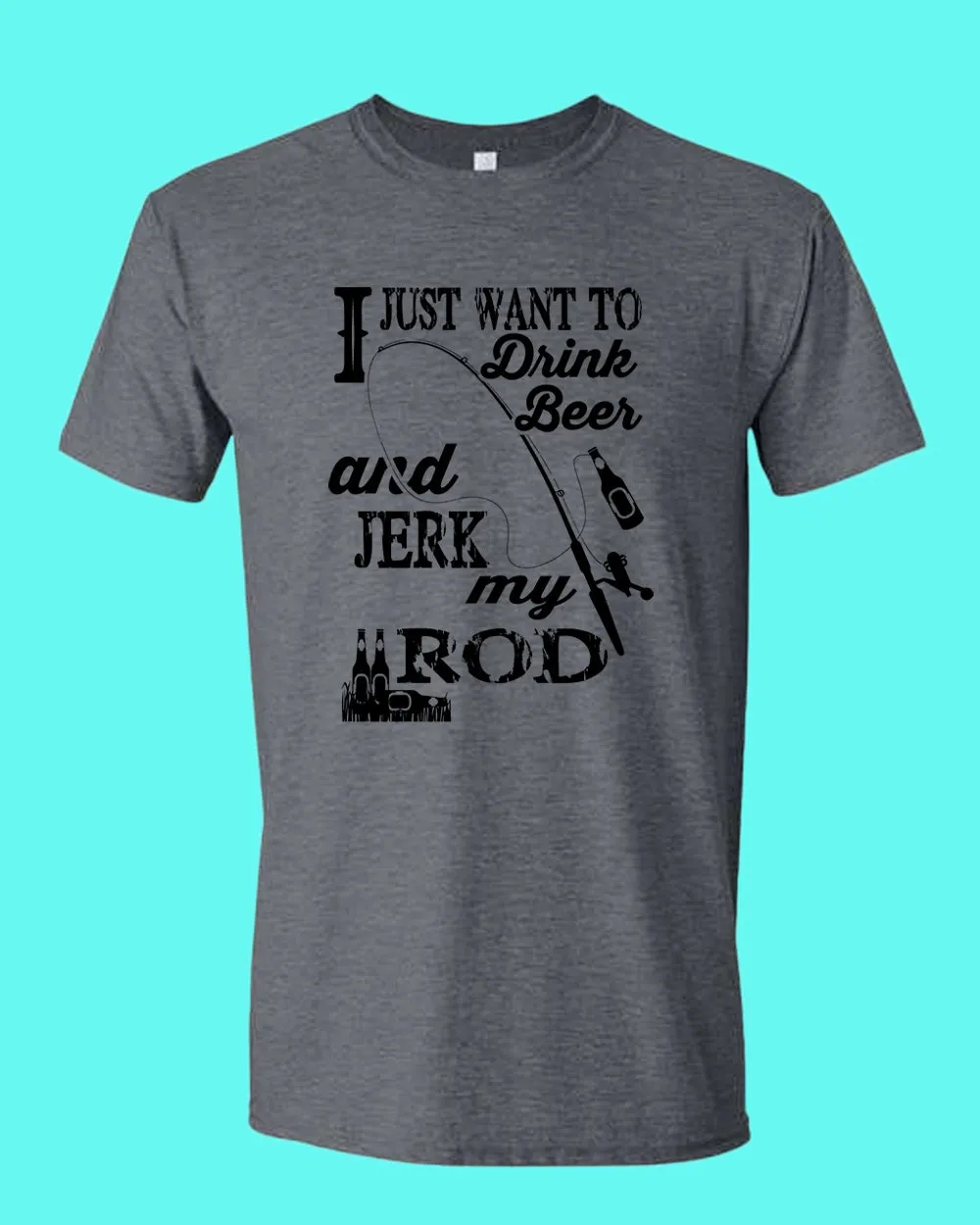 I Just want to drink beer and j*rk my rod shirt, funny fishing t-shirt