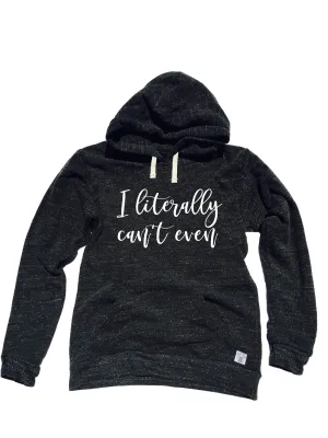 I Literally Can't Even Sweatshirt - Weekend Hoodie -Weekend Sweatshirt - Cozy AF