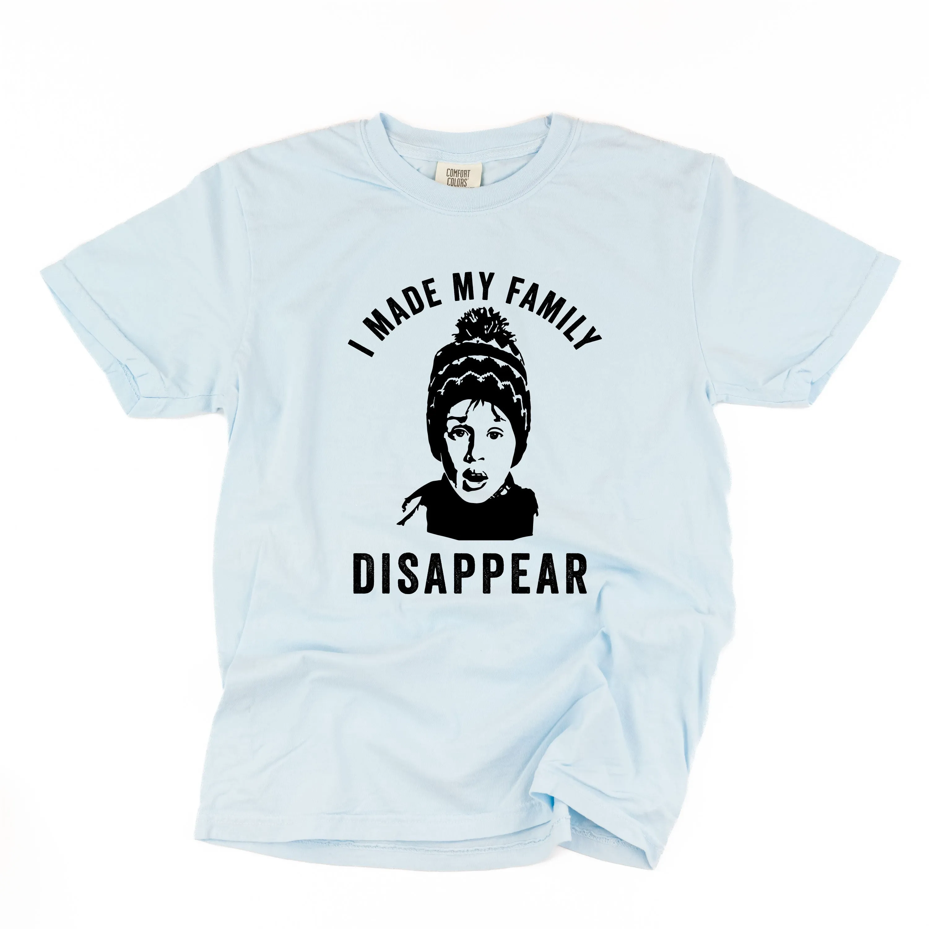 I Made My Family Disappear - Comfort Colors Tee