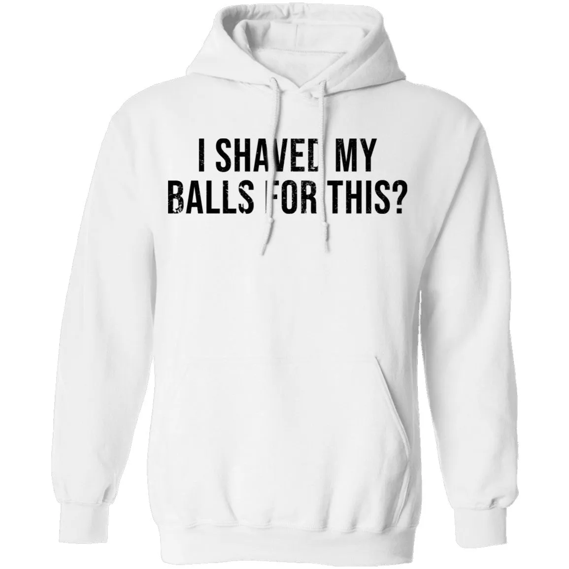 I Shaved My Balls For This T-Shirt