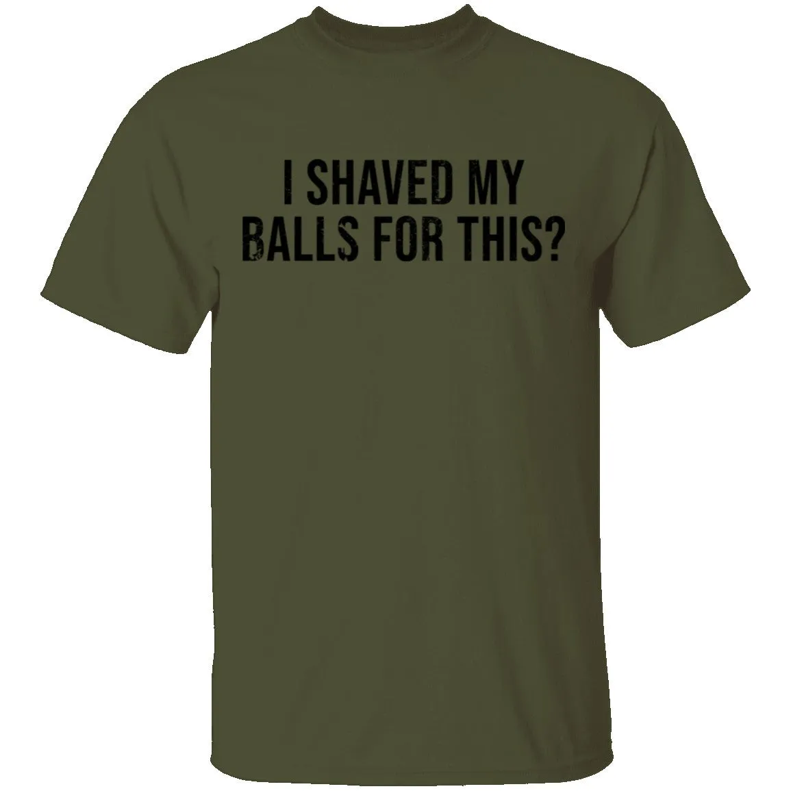 I Shaved My Balls For This T-Shirt