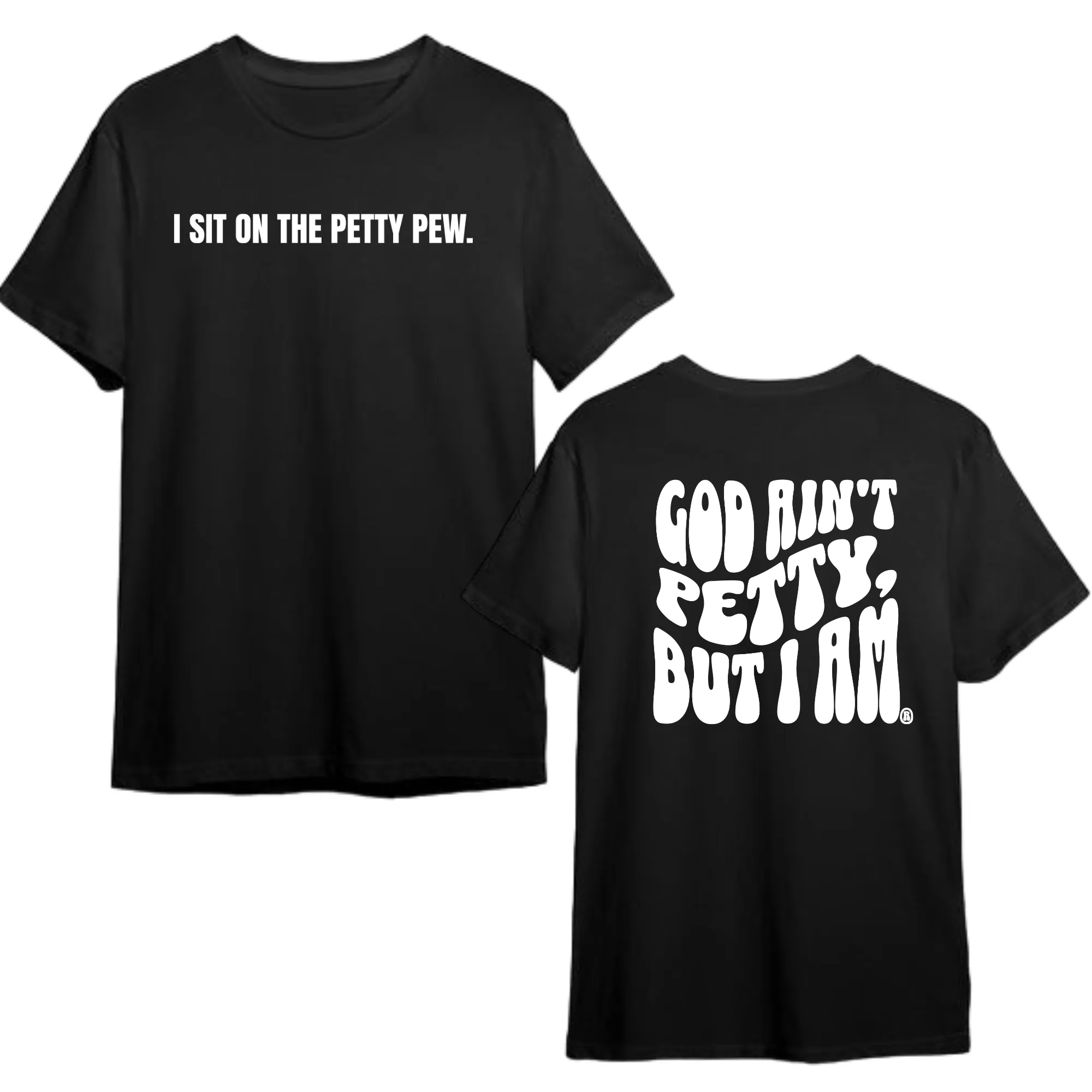 I Sit on the Petty Pew God Ain't Petty but I am REMIX Unisex Tee (Front and Back Design Print)