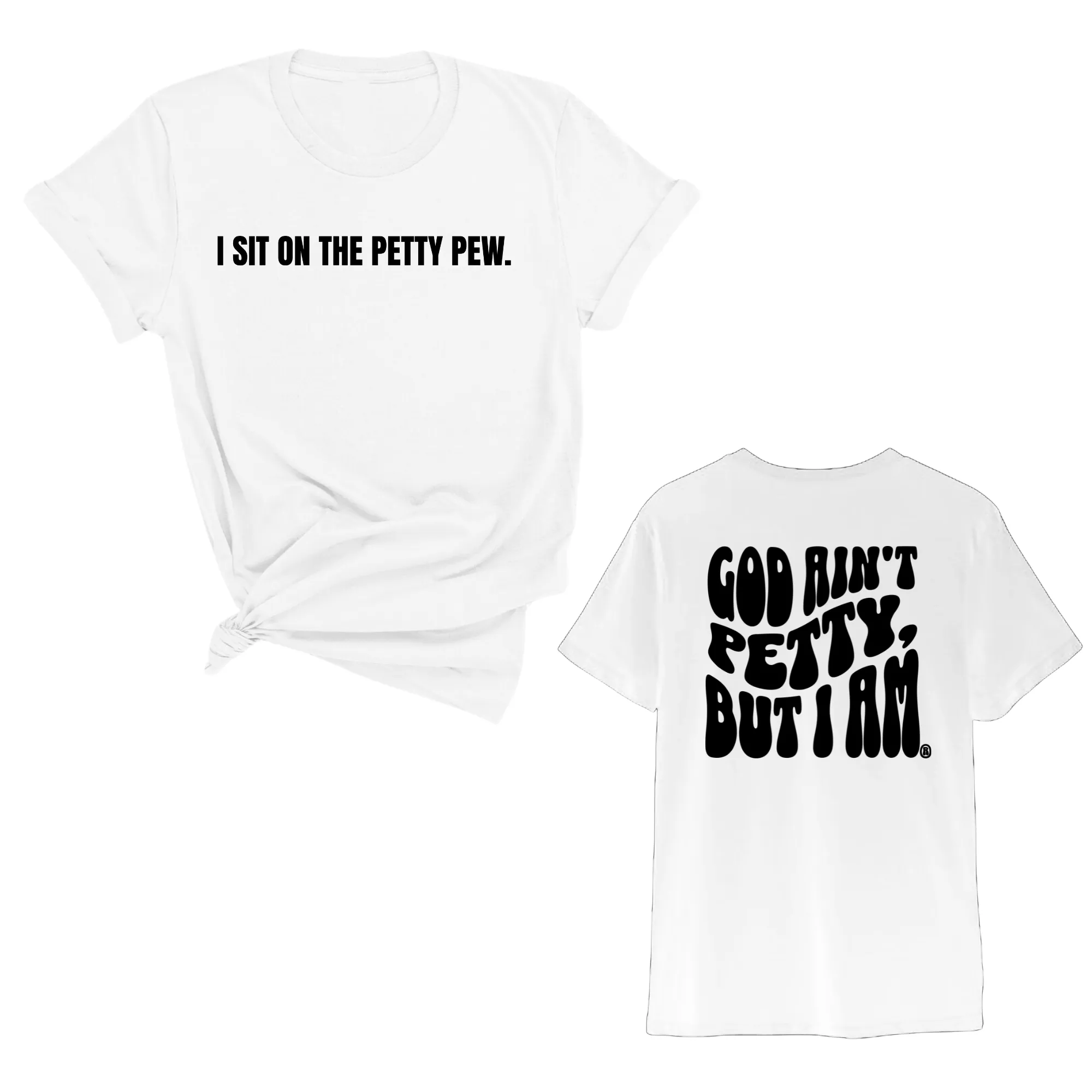 I Sit on the Petty Pew God Ain't Petty but I am REMIX Unisex Tee (Front and Back Design Print)