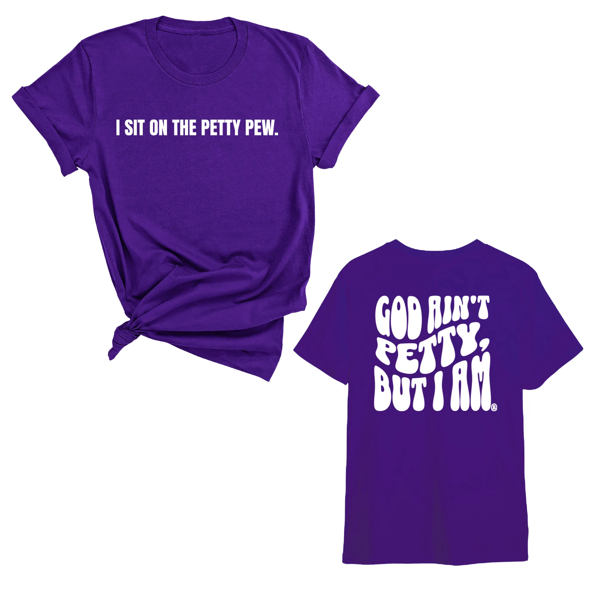 I Sit on the Petty Pew God Ain't Petty but I am REMIX Unisex Tee (Front and Back Design Print)