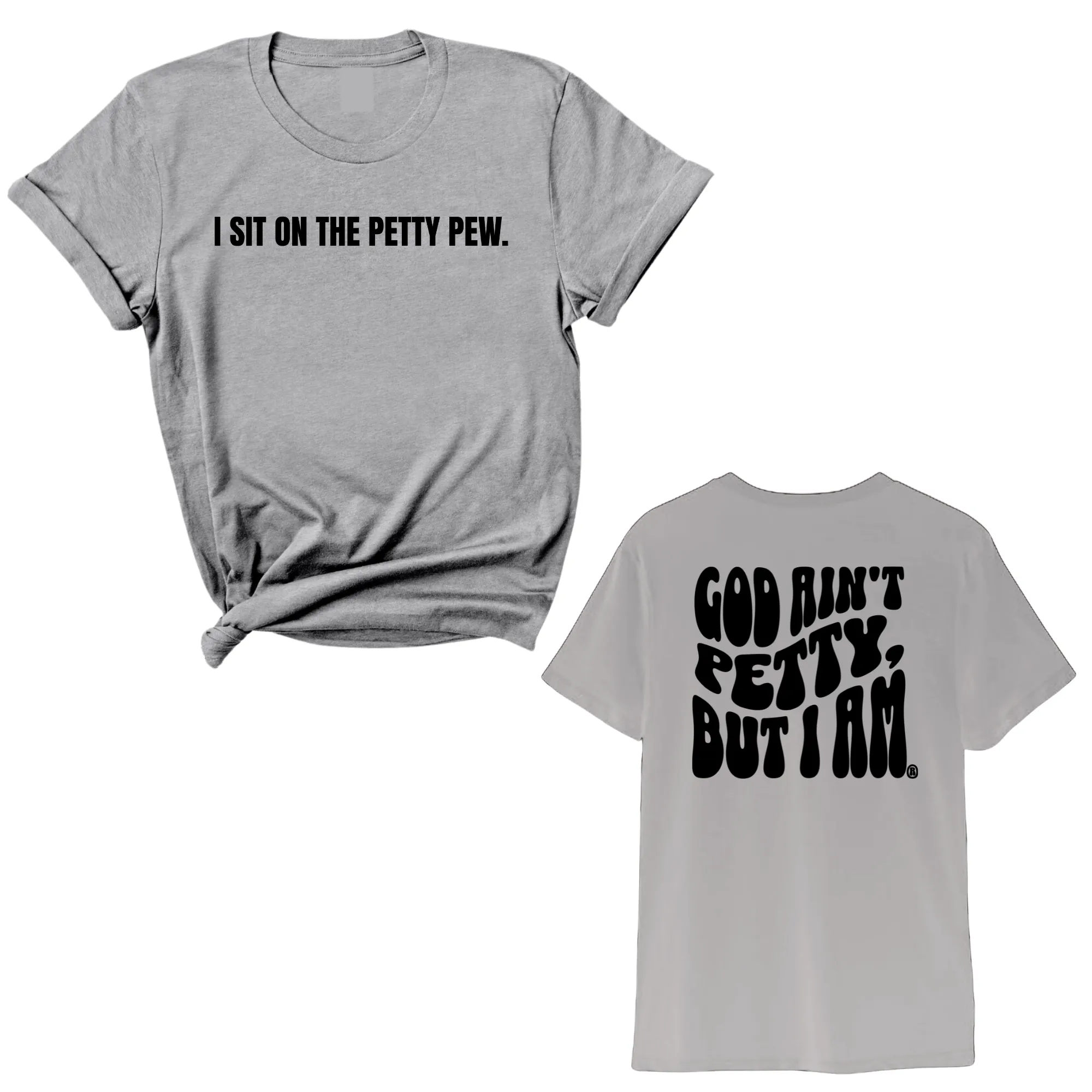 I Sit on the Petty Pew God Ain't Petty but I am REMIX Unisex Tee (Front and Back Design Print)